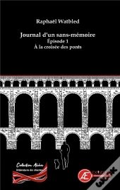 A La Croisee Des Ponts T1 : Journal D'Un Sans Memoire