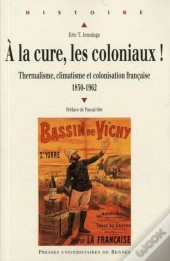 À La Cure, Les Coloniaux ! Thermalisme, Climatisme Et Colonisation Française 1830-1962