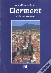 A La Decouverte De Clermont-Ferrand Et De Ses Environs