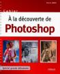 À La Découverte De Photoshop ; Spécial Grands Débutants ! - Preview