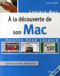 Capa do artigo À La Découverte De Son Mac ; Version Snow Leopard ; Spécial Grands Débutants !