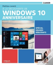 À La Découverte De Windows 10 Anniversaire ; Spécial Grands Débutants