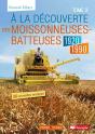 A La Découverte Des Moissonneuses Batteuses 1920-1990 Tome 3 - Preview