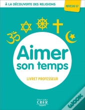 A La Decouverte Des Religions - Aimer Son Temps . Professeur 6eme