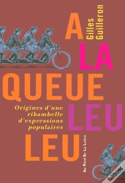 Capa do artigo À La Queue Leu Leu ; Origines D'Une Ribambelle D'Expressions Populaires