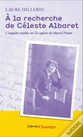 À La Recherche De Céleste Albaret :  L'Enquête Inédite Sur La Captive De Marcel Proust
