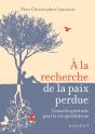 À La Recherche De La Paix Perdue ; Conseils Spirituels Pour La Vie Quotidienne - Preview