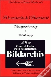 À La Recherche De L'Austriacité : Mélanges En Hommage À Gilbert Ravy