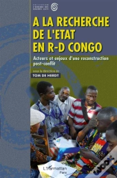 À La Recherche De L'Etat En R-D Congo ; Acteurs Et Enjeux D'Une Reconstruction Post-Conflit