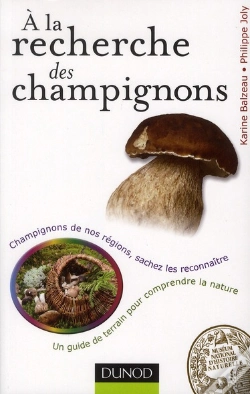 Capa do artigo À La Recherche Des Champignons ; Un Guide De Terrain Pour Comprendre La Nature ; Champignons De Nos Forêts, Sachez Les Reconnaître