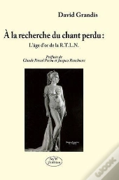 À La Recherche Du Chant Perdu ; L'Âge D'Or De La R.T.L.N.