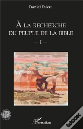 À La Recherche Du Peuple De La Bible T.1