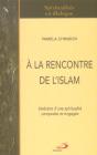 A La Rencontre De L'Islam ; Itineraire D'Une Spiritualite Composite Et Engagee - Preview