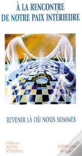 A La Rencontre De Notre Paix Interieure ; Revenir La Ou Nous Sommes