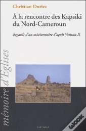 À La Rencontre Des Kapsiki Du Nord-Cameroun ; Regards D'Un Missionnaire D'Apres Vatican Ii