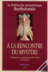 À La Rencontre Du Mystère ; Comprendre Le Christianisme Orthodoxe Aujourd'Hui