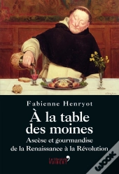 À La Table Des Moines ; Ascèse Et Gourmandise