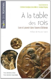 À La Table Des Rois ; Luxe Et Pouvoir Dans L'Oeuvre D'Athénée