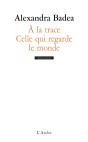 À La Trace ; Celle Qui Regarde Le Monde - Preview