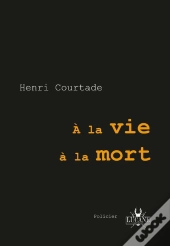 A La Vie, A La Mort