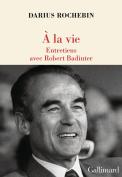 À La Vie : Entretiens Avec Robert Badinter
