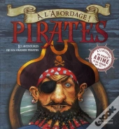 A L'Abordage ! Pirates. Les Aventures De Six Grands Pirates