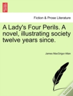 Capa do artigo A Lady'S Four Perils. A Novel, Illustrating Society Twelve Years Since.