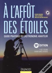 À L'Affût Des Étoiles ; Guide Pratique De L'Astronome Amateur