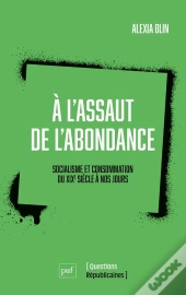 A L'Assaut De L'Abondance, Socialisme Et Consommation: Du Xixe Siècle À Nos Jours