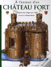À L'Assaut D'Un Château Fort ; L'Hitoire D'Un Siège Vers 1350
