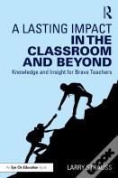 A Lasting Impact In The Classroom And Beyond