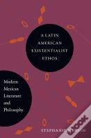 A Latin American Existentialist Ethos