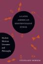 A Latin American Existentialist Ethos - Preview