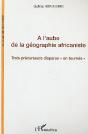 A L'Aube De La Geographie Africaniste ; Trois Precurseurs Disparus En Tournee - Preview