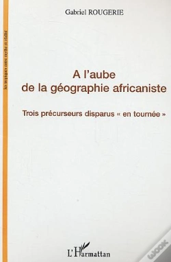 Capa do artigo A L'Aube De La Geographie Africaniste ; Trois Precurseurs Disparus En Tournee