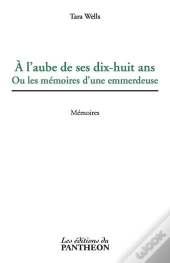 A L'Aube De Ses Dix-Huit Ans Ou Les Memoires D'Une Emmerdeuse