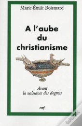 A L'Aube Du Christianisme : La Naissance Des Dogmes