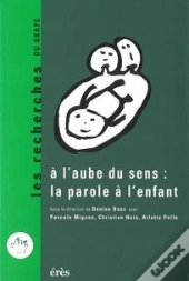 A L'Aube Du Sens : La Parole A L'Enfant