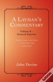 A Layman'S Commentary: General Epistles