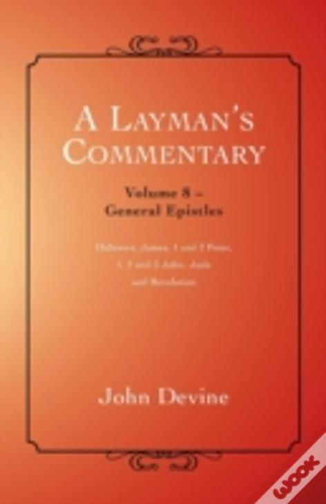 A Layman'S Commentary: General Epistles