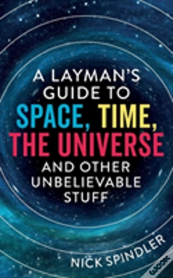 Capa do artigo A Layman'S Guide To Space, Time, The Universe And Other Unbelievable Stuff