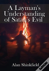 A Layman'S Understanding Of Satan'S Evil