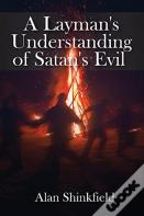 A Layman'S Understanding Of Satan'S Evil