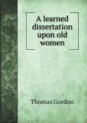 A Learned Dissertation Upon Old Women