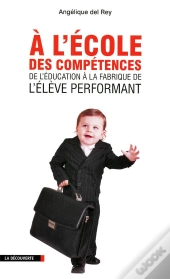 À L'École Des Compétences ; De L'Éducation À La Fabrique De L'Élève Performant