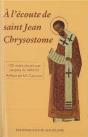 A L'Écoute De Saint Jean-Chrysostome : 100 Textes Tirés De Ses Commentaires Sur L'Évangile, Les Actes Et Les Épîtres Choisis Par Jacques De Penthos - Preview