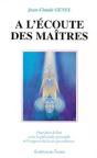 A L'Ecoute Des Maitres : Pour Faire Le Lien Entre La Plenitude Et L'Exigence.. - Preview