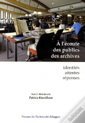 À L'Écoute Des Publics Des Archives ; Identités, Attentes, Réponses