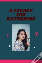A Legacy For Katherine