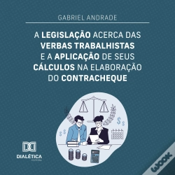 Capa do artigo A Legislação Acerca Das Verbas Trabalhistas E A Aplicação De Seus Cálculos Na Elaboração Do Contracheque
